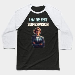 I Am The Best Supervisor Very Funny Best For Boss Baseball T-Shirt